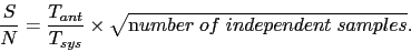 \begin{displaymath}
\frac{S}{N} = \frac{T_{ant}}{T_{sys}} \times \sqrt{{\mathrm number\; of\;
independent\; samples}} .
\end{displaymath}